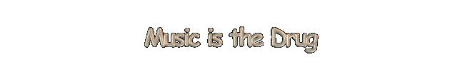 MusicistheDrug.gif (300807 bytes)